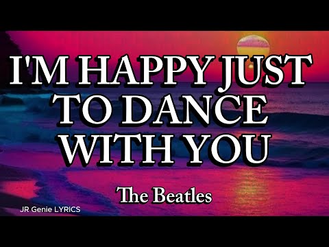 I'M HAPPY JUST TO DANCE WITH YOU (LYRICS) - The Beatles