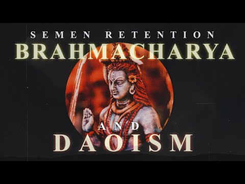 Deeper Into Semen Retention: Brahmacharya & Daoism