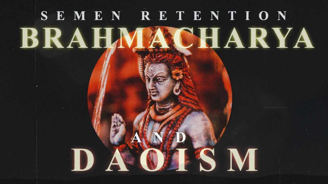 Deeper Into Semen Retention: Brahmacharya & Daoism