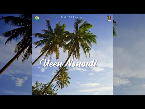 Ueen Nonouti - Jr. Bobby T | DJ Alezy