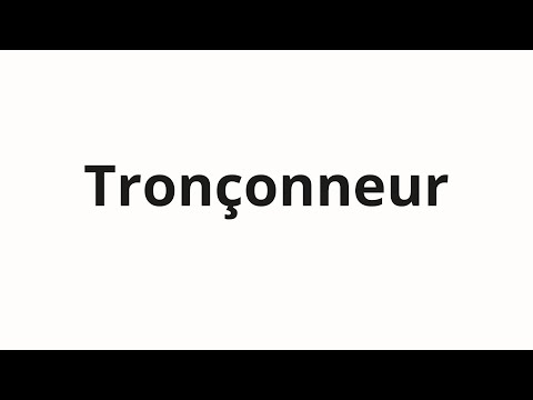How to pronounce Tronçonneur