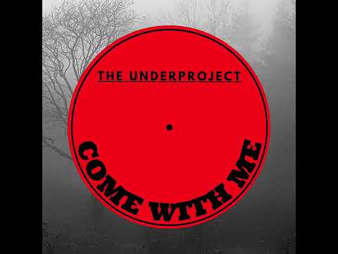 The Underproject - Come With Me