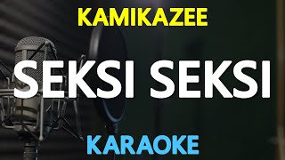 SEKSI SEKSI - Kamikazee (KARAOKE Version)