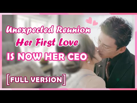 [ENG SUB] Unexpected Reunion: Her First Love Is Now Her CEO