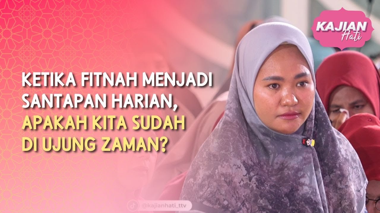 Ketika Fitnah Menjadi Santapan Harian, Apakah Kita Sudah di Ujung Zaman? - KAJIAN HATI (25/4/26) P3