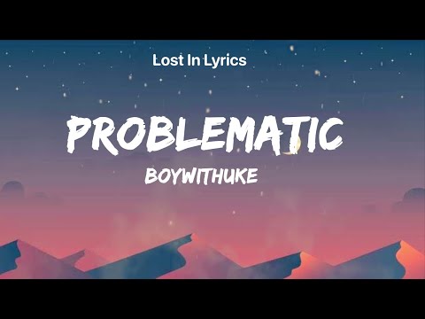 Problematic (Clean) - BoyWithUke (Lyrics)