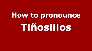 How to pronounce Tiñosillos