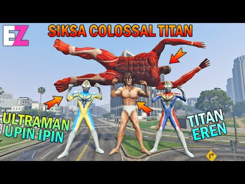 ULTRAMAN UPIN IPIN DAN TITAN EREN SIKSA TITAN COLOSSAL - GTA 5 BOCIL SULTAN