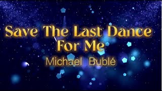 Save The Last Dance For Me by Michael Bublé  (lyrics)