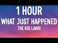 The Kid LAROI - WHAT JUST HAPPENED (1 HOUR/Lyrics)