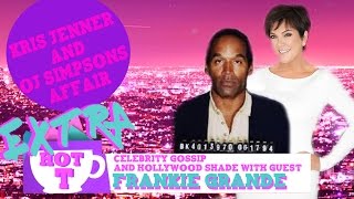 Extra HOT T With Frankie Grande: Kris Jenner and OJ Simpson's Alleged Affair | Hey Qween