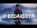 O Bedardeya Slowed Reverb Arijit Singh Tu Jhoothi Main Makkaar SR Lofi
