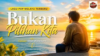 Download lagu Bukan Pilihan Kita | Lagu Pop Melayu Terbaru | Doan Wake Gere  mp3