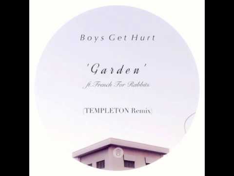 Boys Get Hurt - Garden ft French For Rabbits (Templeton Remix)