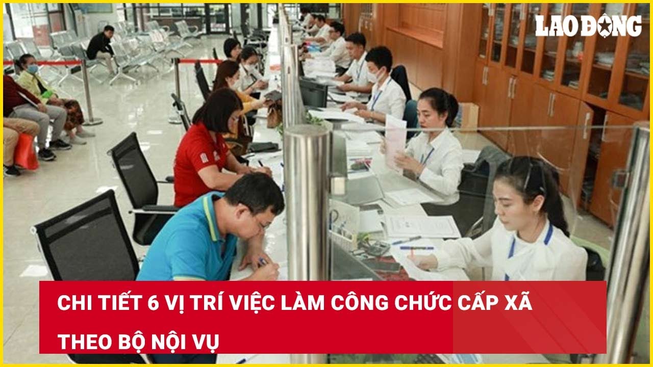 Chi tiết 6 vị trí việc làm công chức cấp xã theo Bộ Nội vụ