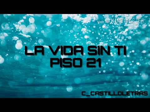 PISO 21 - LA VIDA SIN TI (LETRA)
