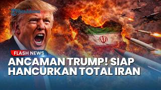 Lagi-lagi Keluar Ancaman dari Trump! Klaim Siap Hancurkan Total Iran dalam Hitungan Jam
