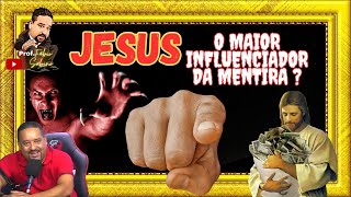 Jesus, o maior influenciador da mentira?