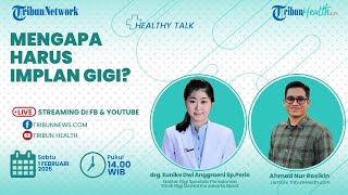 HEALTHY TALK: Mengapa Harus Implan Gigi?