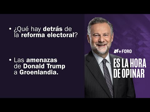 ¿Qué podemos esperar de la Reforma Electoral en México? - Es la Hora de Opinar - 19 de Enero 2026