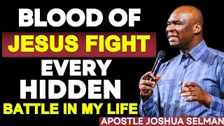 The Blood of Jesus Fights Every Hidden Battle in Your Life | Apostle Joshua Selman