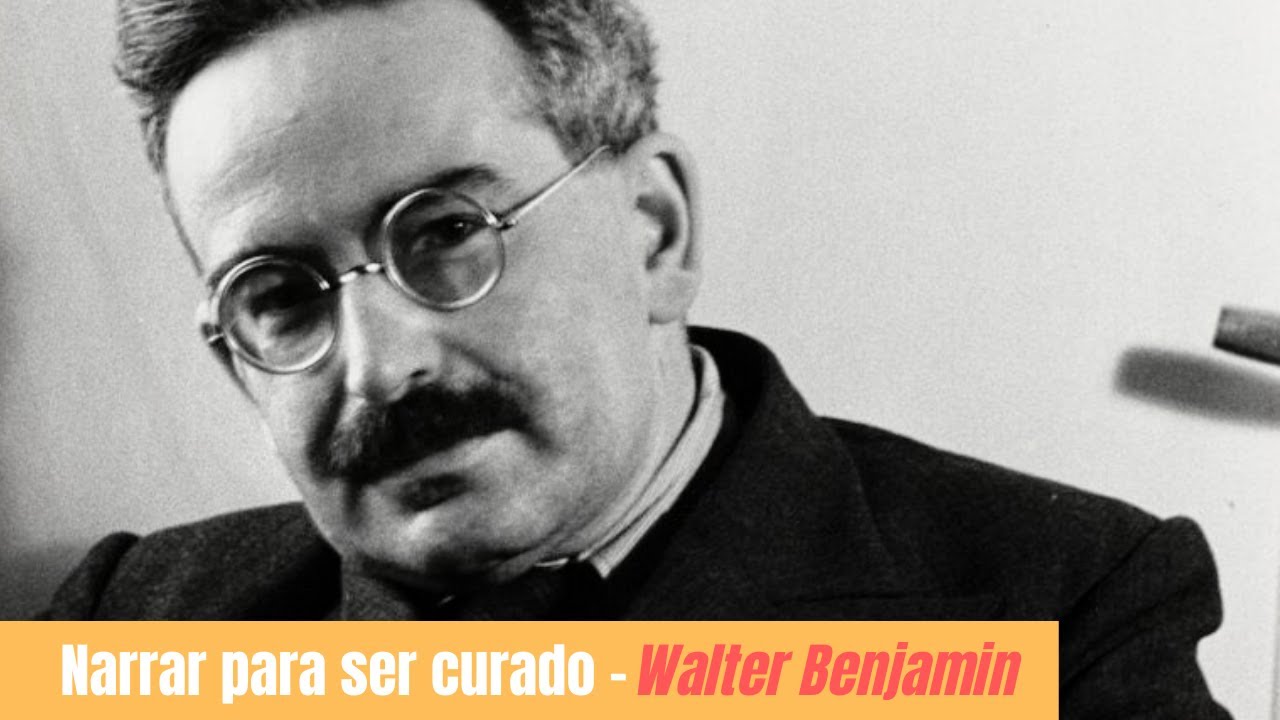 Walter Benjamin • Narrar para ser curado