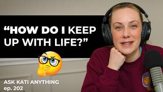 How do I keep up with life? | ep.202