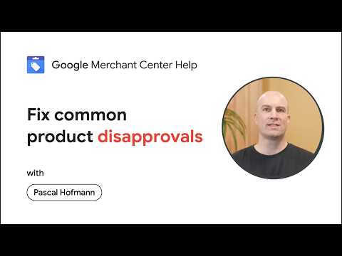 Product Disapprovals: Troubleshoot & Fix in Merchant Center
