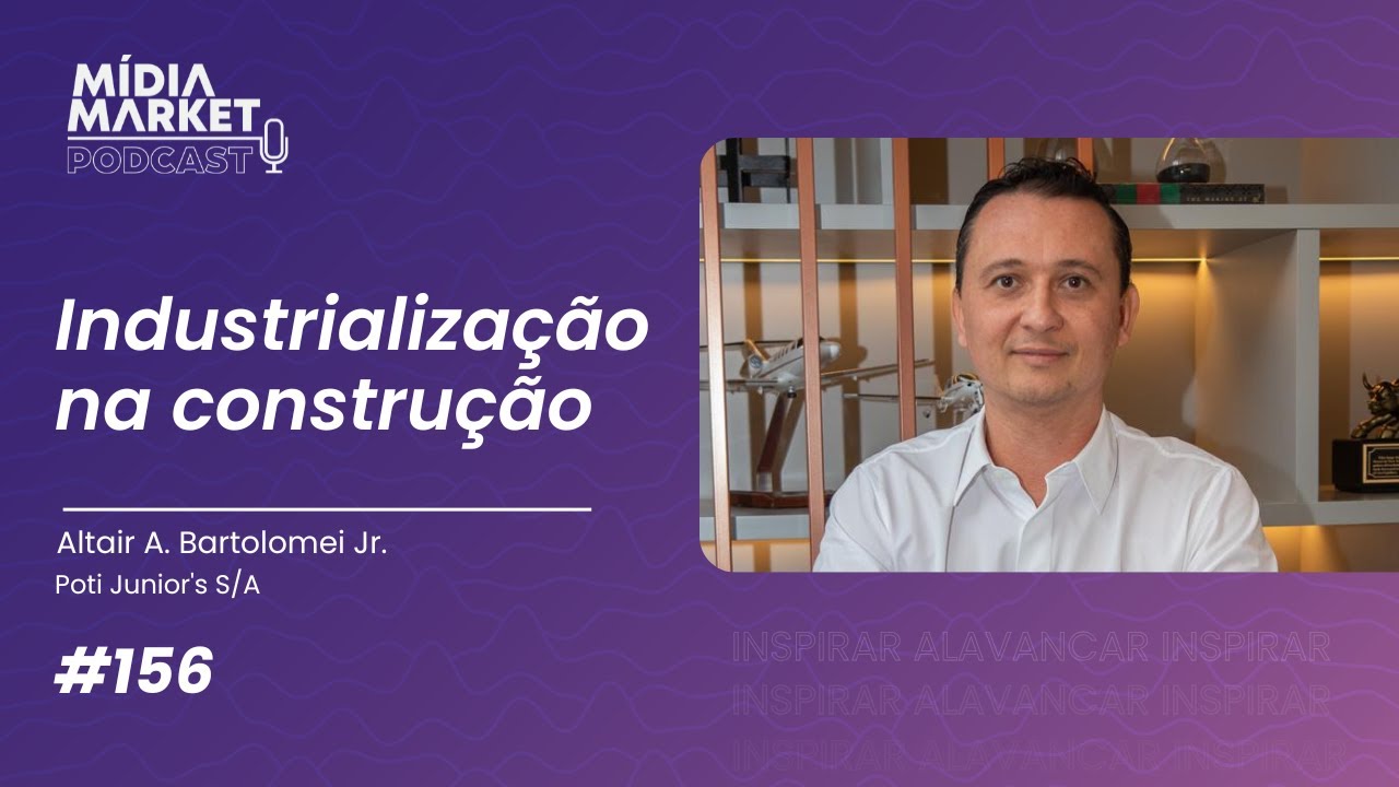 #156 Industrialização na construção com Altair Junior da Poti Junior's S/A
