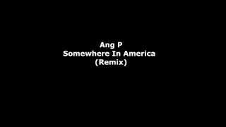 Ang P - Somewhere in America (Remix) MCHG