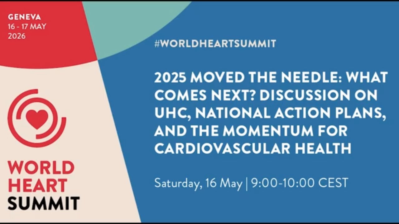 09:00-10:00 - 2025 moved the needle: what comes next? Discussion on UHC, National Action Plans, and the momentum for cardiovascular health