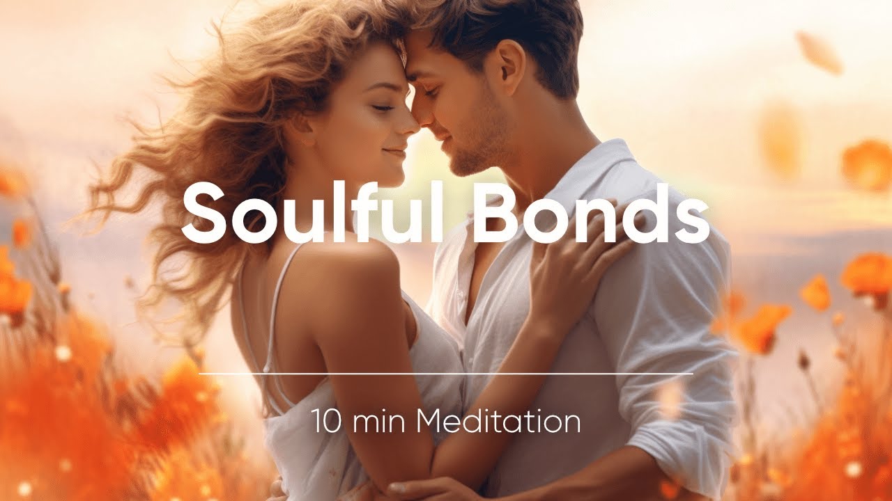 Soulful Bonds: Nurturing Relationships Through Meditation | 10-Minute Guided Meditation