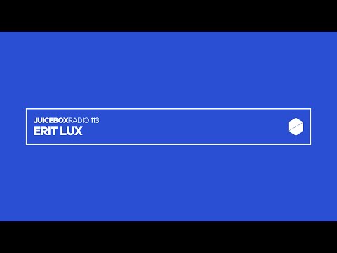 Juicebox Radio 113 - Erit Lux