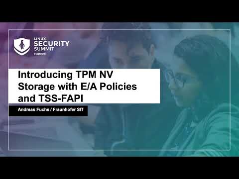 Introducing TPM NV Storage with E/A Policies and TSS-FAPI - Andreas Fuchs, Fraunhofer SIT