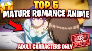Top 5 Mature Romance Anime With Adult Characters ❤️