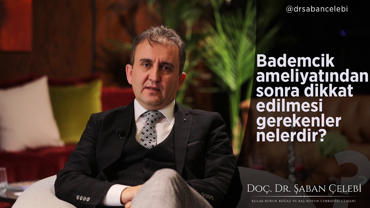 Bademcik ameliyatından sonra dikkat edilmesi gerekenler nelerdir?