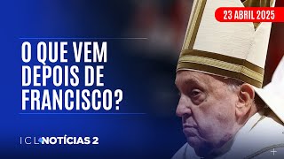 ICL NOTÍCIAS 2 - 23/04/25 - O FUNERAL DO PAPA VAI REUNIR LÍDERES DA EXTREMA DIREITA