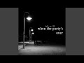 when the party's over