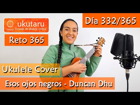 332. RETO 365 DÍA 332: ESOS OJOS NEGROS ( DUNCAN DHU )  -  UKULELE COVER