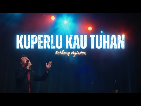 Kuperlu Kau Tuhan - Bethany Nginden