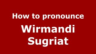 How to pronounce Wirmandi Sugriat