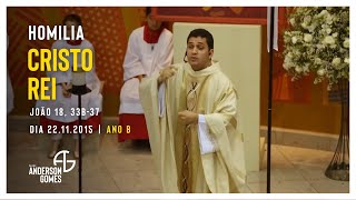 HOMILIA na Solenidade de Jesus Cristo, Rei do Universo (Jo 18, 33b-37/Ano B) - 22/11/2015