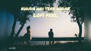 Khuda Hai Tere Andar [Slowed+Reverb] |Arjit Singh| | lofi FEEL|