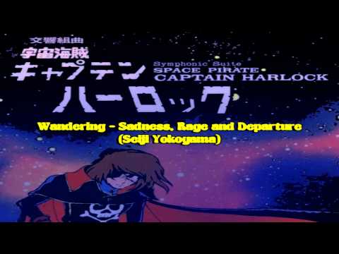 Captain Harlock Symphonic Suite / Wandering - Sadness, Rage and Departure