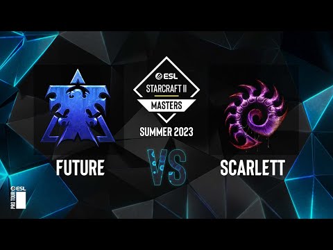 SC2 - Scarlett vs. Future - ESL SC2 Masters: Summer 2023 Americas Regionals - Playoffs Day 3