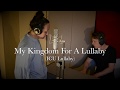 My Kingdom For A Lullaby (ICU Lullaby)