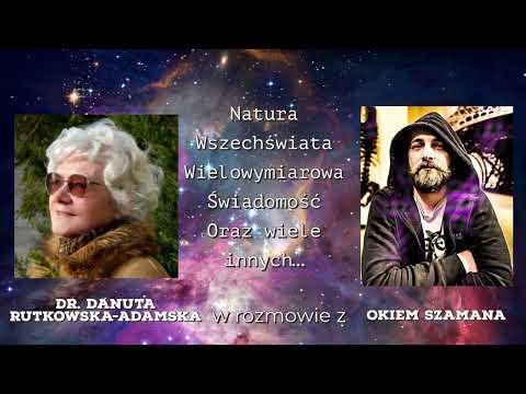 ŚWIADOMOŚĆ WIELOWYMIAROWA - Dr. Danuta Rutkowska-Adamska w rozmowie z Okiem Szamana