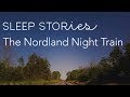 Calm Sleep Stories | The Nordland Night Train with Erik Braa