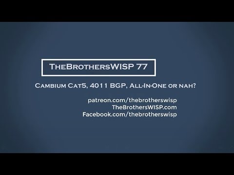 TheBrothersWISP 77 - Cambium Cat5, 4011 BGP, All-In-One or nah?