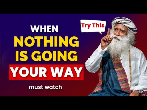 If Nothing Seems to be Going Your Way - DO THIS! By Sadhguru - The Godfather of Compassion